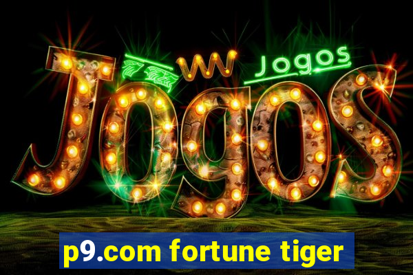 p9.com fortune tiger